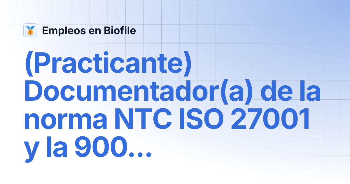 (Practicante) Documentador(a) de la norma NTC ISO 27001 y la 9001 2015 ...